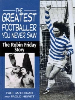 Image of The Greatest Footballer You Never Saw by Paul Mcguigan and Paolo Hewitt Book