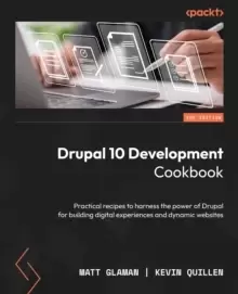 Image of Drupal 10 Development Cookbook : Practical recipes to harness the power of Drupal for building digital experiences and dynamic websites