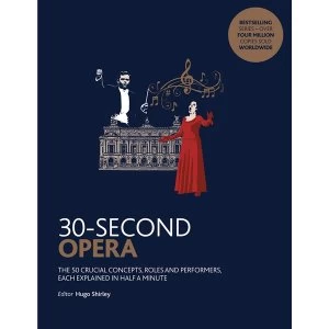 Image of 30-Second Opera: The 50 crucial concepts, roles and performers, each explained in half a minute Paperback - 14 Feb 2019