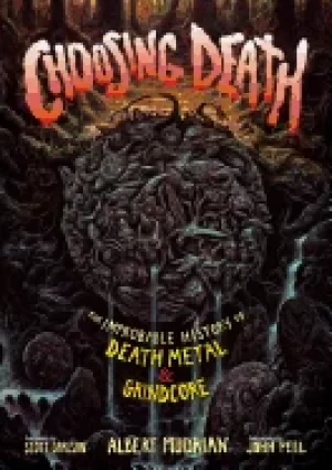 Image of choosing death the improbable history of death metal and grindcore