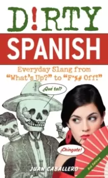 Image of Dirty Spanish: Third Edition : Everyday Slang from 'What's Up?' to 'F*%# Off!'
