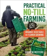 Image of practical no till farming a quick and dirty guide to organic vegetable and