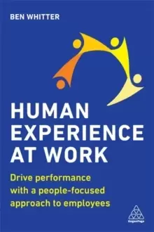 Image of Human Experience at Work : Drive Performance with a People-focused approach to Employees