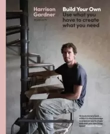 Image of Build Your Own : Use what you have to create what you need