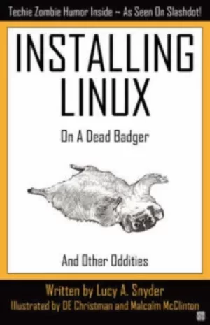 Image of Installing Linux on a Dead Badger by Lucy A Snyder