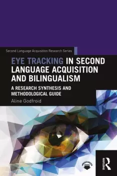 Image of Eye Tracking in Second Language Acquisition and BilingualismA Research Synthesis and Methodological Guide