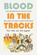 Image of blood in the tracks the minnesota musicians behind dylans masterpiece