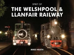 Image of Spirit of the Welshpool and Llanfair Railway by Mike Heath Hardback