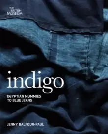 Image of Indigo : Egyptian Mummies to Blue Jeans
