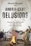 Image of magnificent delusions pakistan the united states and an epic history of mi