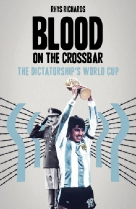 Image of Blood on the Crossbar : The Dictatorship's World Cup Paperback / softback
