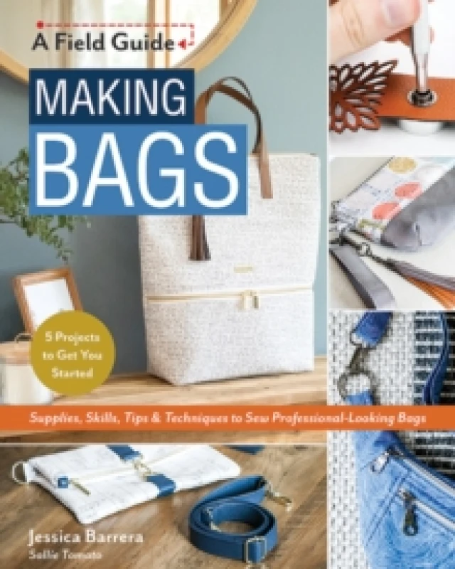 Image of Making Bags : Supplies, Skills, Tips & Techniques to Sew Professional-Looking Bags; 5 Projects to Get You Started Paperback / softback