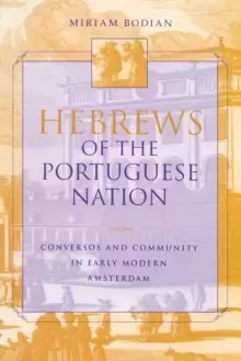 Image of Hebrews of the Portuguese Nation : Conversos and Community in Early Modern Amsterdam