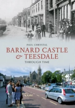 Image of Barnard Castle and Teesdale through Time by Paul Chrystal Paperback