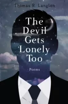 Image of The Devil Gets Lonely Too : Poetry from 2013-2016