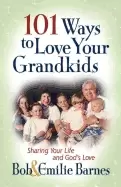Image of 101 ways to love your grandkids sharing your life and gods love