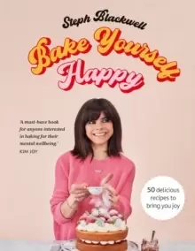 Image of Bake Yourself Happy : 50 recipes to bring you joy