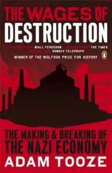 Image of The Wages of Destruction : The Making and Breaking of the Nazi Economy