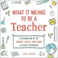 Image of what it means to be a teacher a celebration of the humor heart and hero in
