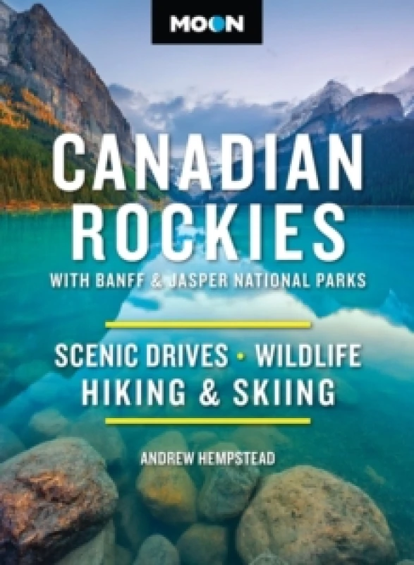 Image of Moon Canadian Rockies: With Banff & Jasper National Parks (Twelth Edition) : Scenic Drives, Wildlife, Hiking & Skiing Paperback / softback