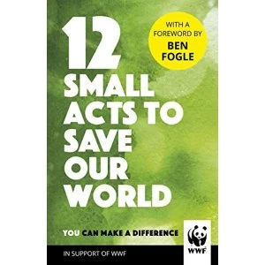 Image of 12 Small Acts to Save Our World Simple, Everyday Ways You Can Make a Difference Hardback 2018