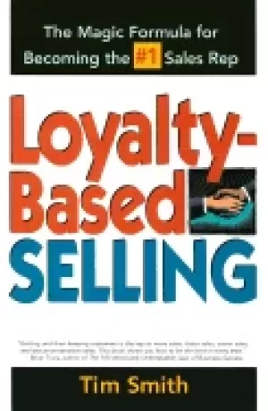 Image of loyalty based selling the magic formula for becoming the 1 sales rep