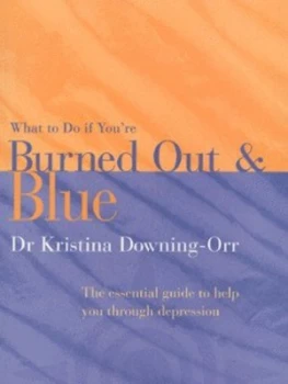 Image of What to Do If Youre Burned Out and Blue by Dr. Kristina Downing-Orr Paperback