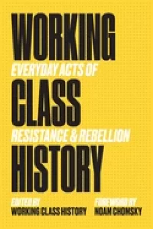 Image of working class history everyday acts of resistance and rebellion