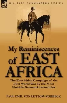 Image of My Reminiscences of East Africa : The East Africa Campaign of the First World War by the Most Notable German Commander