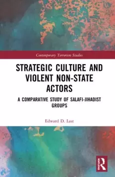 Image of Strategic Culture and Violent Non-State ActorsA Comparative Study of Salafi-Jihadist Groups