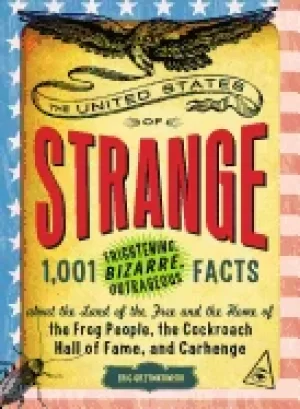 Image of united states of strange 1 001 frightening bizarre outrageous facts about t
