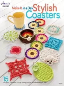 Image of Make It In a Day: Stylish Coasters : 15 Fabulous Coasters Made Using Cotton Worsted-Weight Yarn