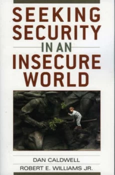 Image of Seeking Security in an Insecure World. by Dan. Caldwell and Robert E. Williams Book
