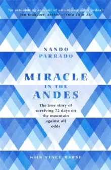 Image of Miracle In The Andes : The True Story of Surviving 72 Days on the Mountain Against All Odds
