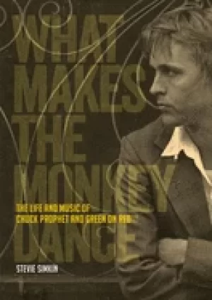 Image of what makes the monkey dance the life and music of chuck prophet and green o