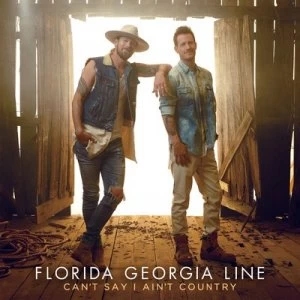 image of Cant Say I Aint Country by Florida Georgia Line CD Album