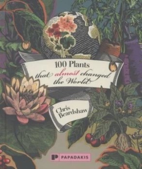 Image of 100 Plants That Almost Changed the World by Chris Beardshaw Hardback