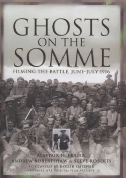 Image of Ghosts on the Somme by Alastair H. Fraser Andrew Robertshaw and Steve Roberts Hardback