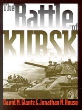 Image of The Battle of Kursk by David M Glantz and Jonathan M House and Darin Grauberger Hardback