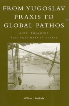 Image of From Yugoslav Praxis to Global Pathos by William L Mcbride Paperback