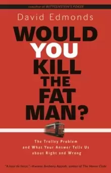 Image of Would You Kill the Fat Man? The Trolley Problem and What Your Answer Tells Us about Right and Wrong