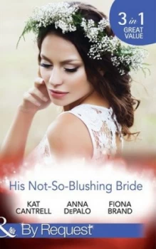 Image of His Not-so-Blushing Bride by Kat Cantrell and Anna Depalo and Fiona Brand Paperback