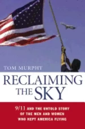Image of reclaiming the sky 9 11 and the untold story of the men and women who kept
