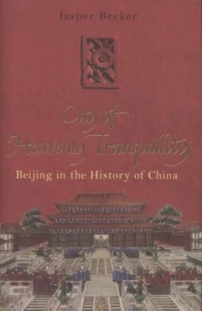 Image of City of Heavenly Tranquility by Jasper Becker Hardback