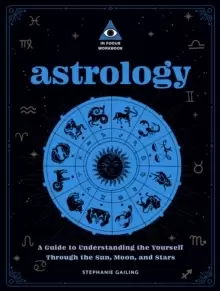Image of Astrology: An In Focus Workbook : A Guide to Understanding Yourself Through the Sun, Moon, and Stars