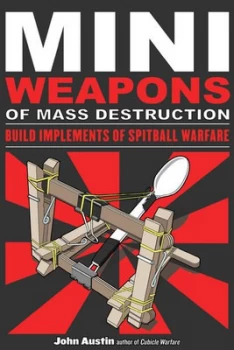 Image of Miniweapons of Mass Destruction. Build Implements of Spitball Warfare by John Austin Book