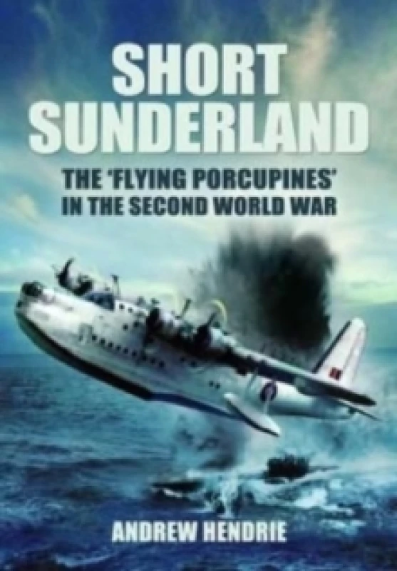Image of Short Sunderland : The 'Flying Porcupines' in the Second World War Paperback / softback