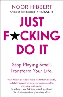 Image of Just F*cking Do It : Stop Playing Small. Transform Your Life.