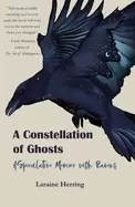 Image of constellation of ghosts a speculative memoir with ravens