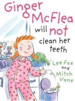Image of Ginger Mcflea Will Not Clean Her Teeth by Lee Fox Paperback
